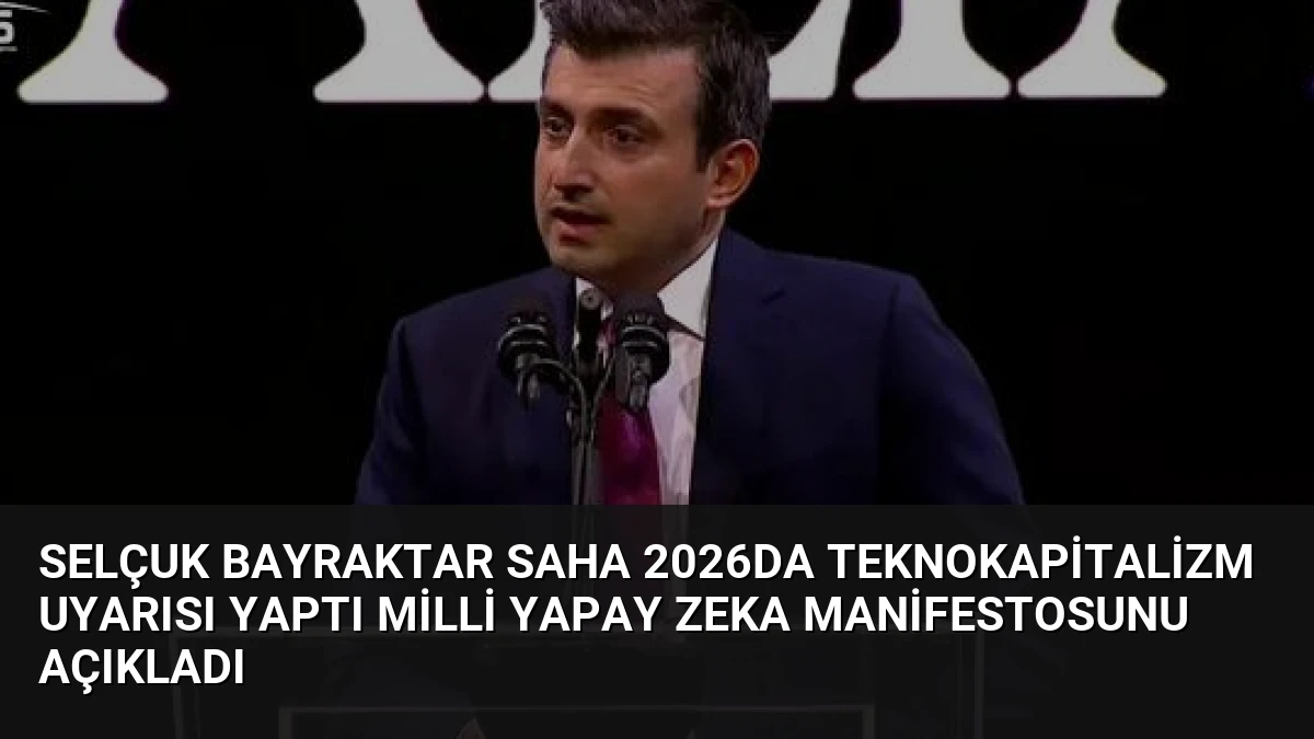 Selçuk Bayraktar SAHA 2026da Teknokapitalizm Uyarısı Yaptı Milli Yapay Zeka Manifestosunu Açıkladı