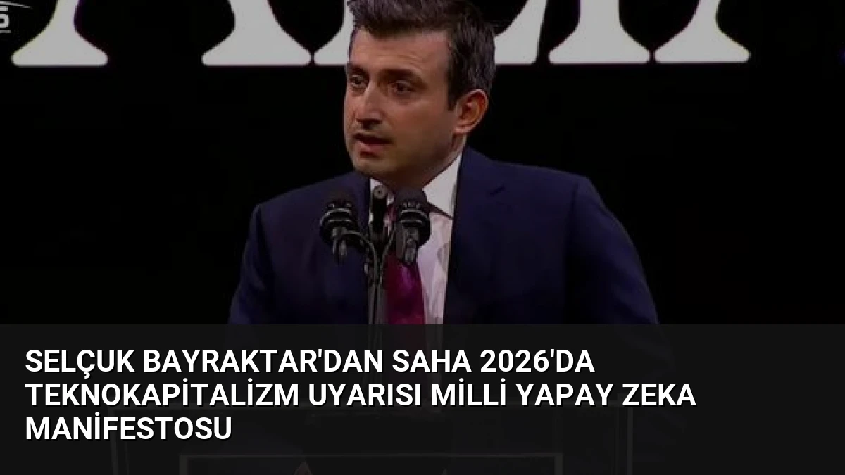 Selçuk Bayraktar’dan SAHA 2026’da Teknokapitalizm Uyarısı Milli Yapay Zeka Manifestosu