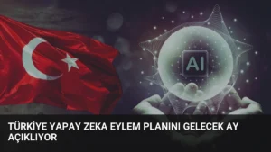 Türkiye Yapay Zeka Eylem Planını Gelecek Ay Açıklıyor