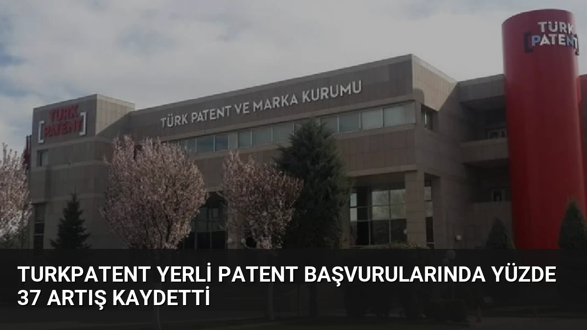 Turkpatent Yerli Patent Başvurularında Yüzde 37 Artış Kaydetti