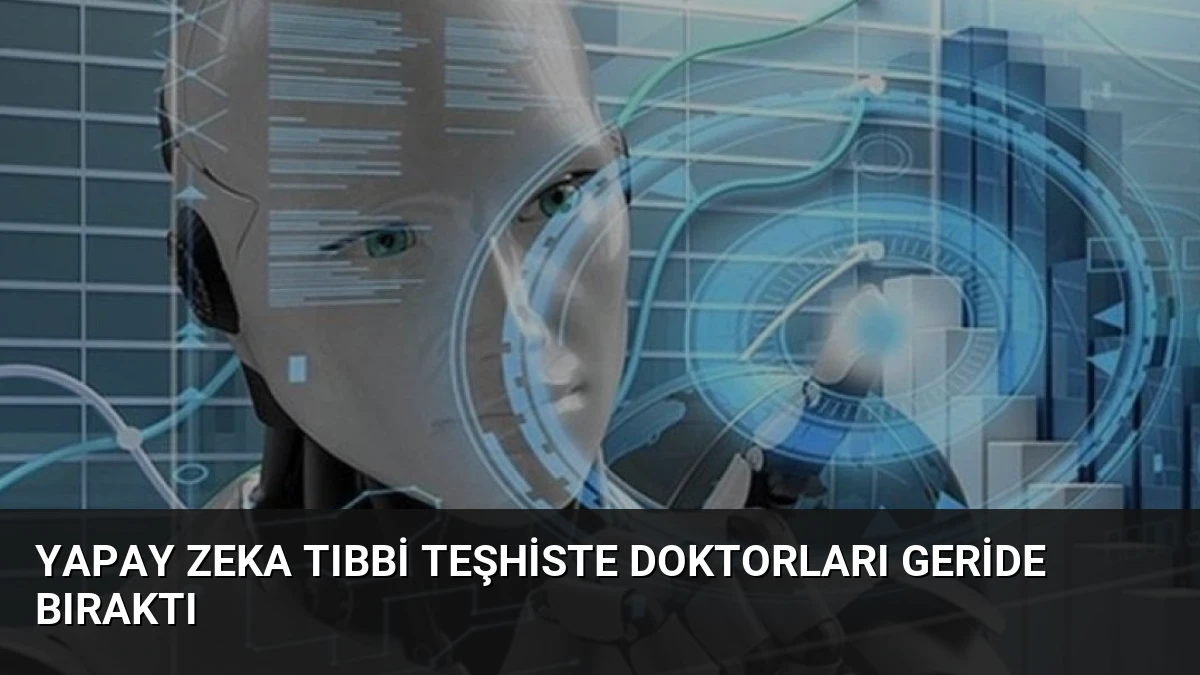 Yapay Zeka Tıbbi Teşhiste Doktorları Geride Bıraktı