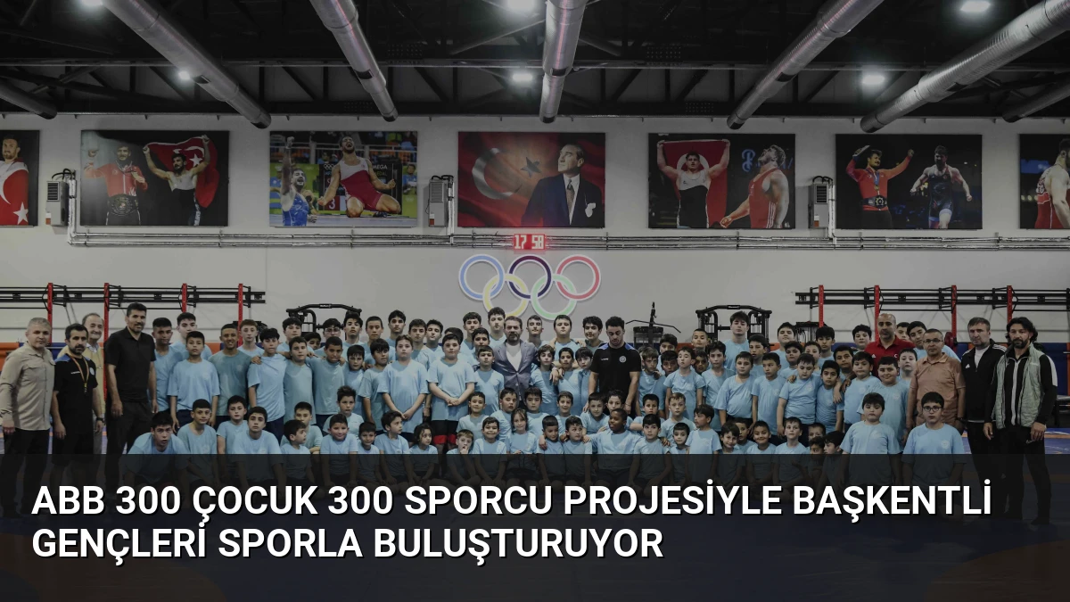 ABB 300 Çocuk 300 Sporcu Projesiyle Başkentli Gençleri Sporla Buluşturuyor