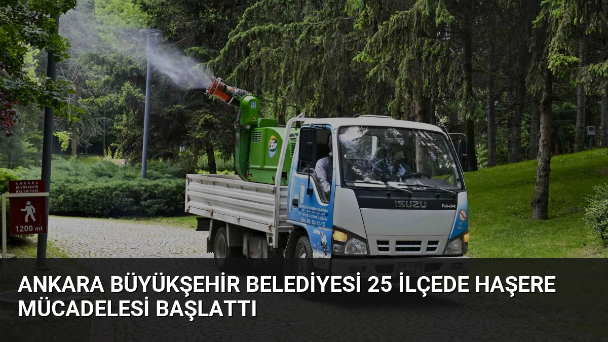 Ankara Büyükşehir Belediyesi 25 İlçede Haşere Mücadelesi Başlattı