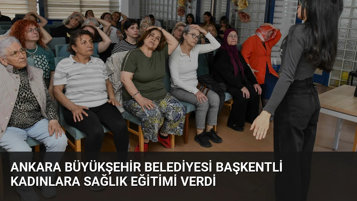 Ankara Büyükşehir Belediyesi Başkentli Kadınlara Sağlık Eğitimi Verdi
