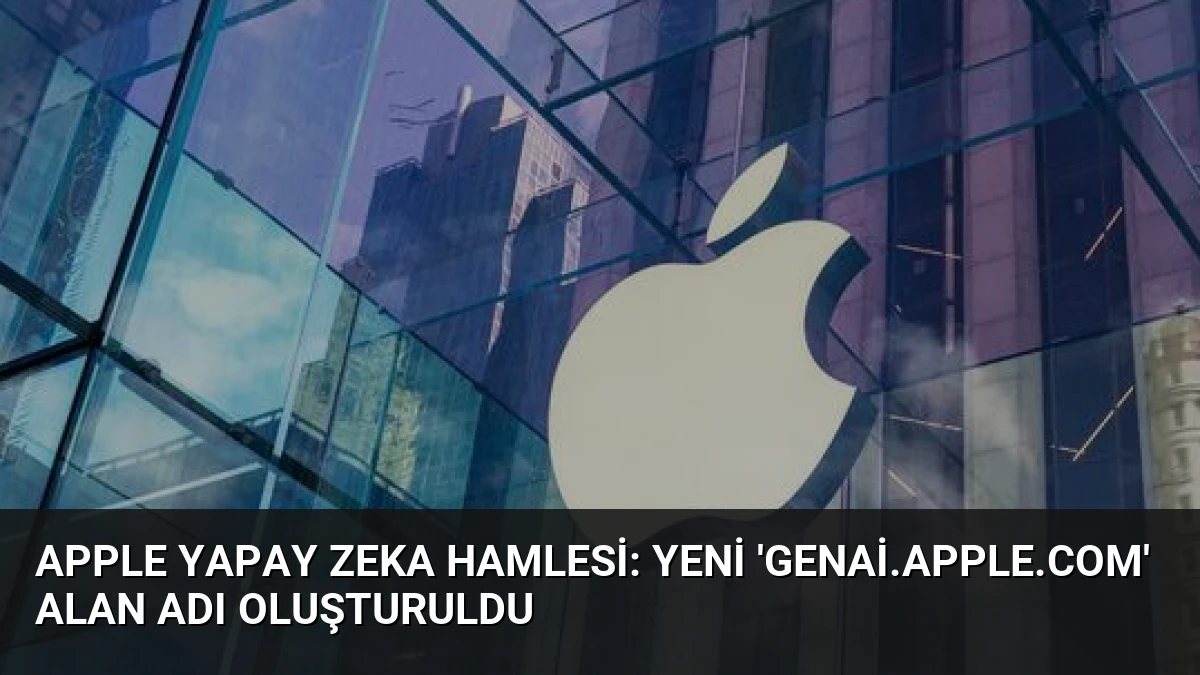 Apple Yapay Zeka Hamlesi: Yeni ‘genai.apple.com’ Alan Adı Oluşturuldu