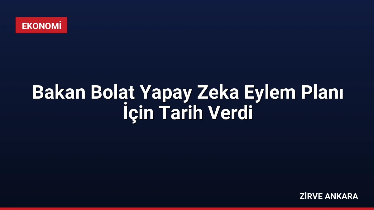 Bakan Bolat Yapay Zeka Eylem Planı İçin Tarih Verdi