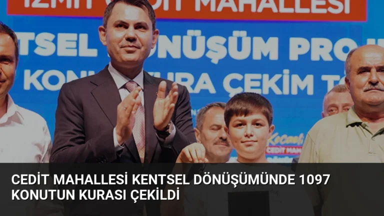 Cedit Mahallesi Kentsel Dönüşümünde 1097 Konutun Kurası Çekildi