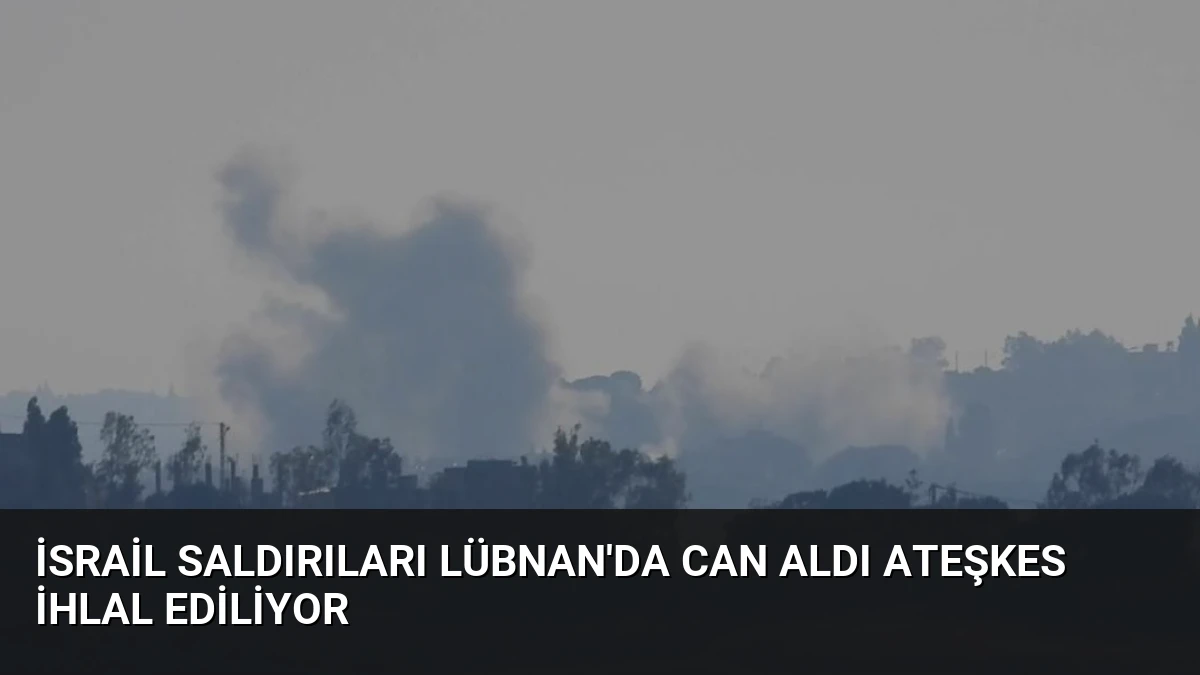 İsrail Saldırıları Lübnan’da Can Aldı Ateşkes İhlal Ediliyor
