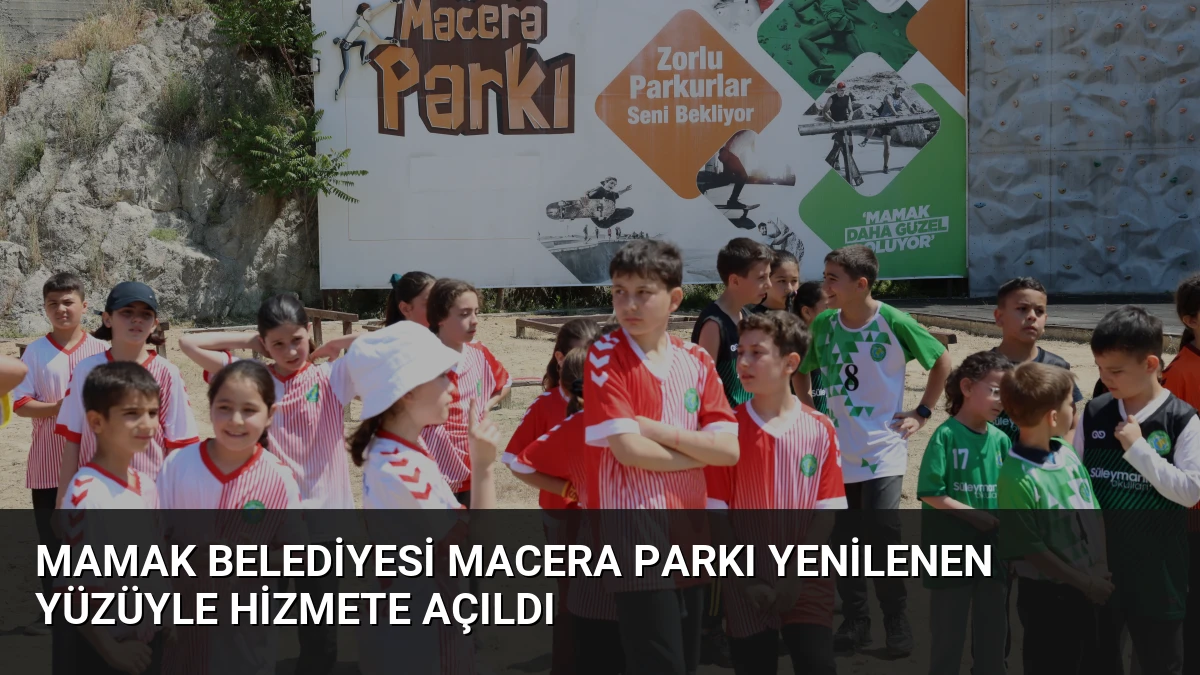 Mamak Belediyesi Macera Parkı Yenilenen Yüzüyle Hizmete Açıldı