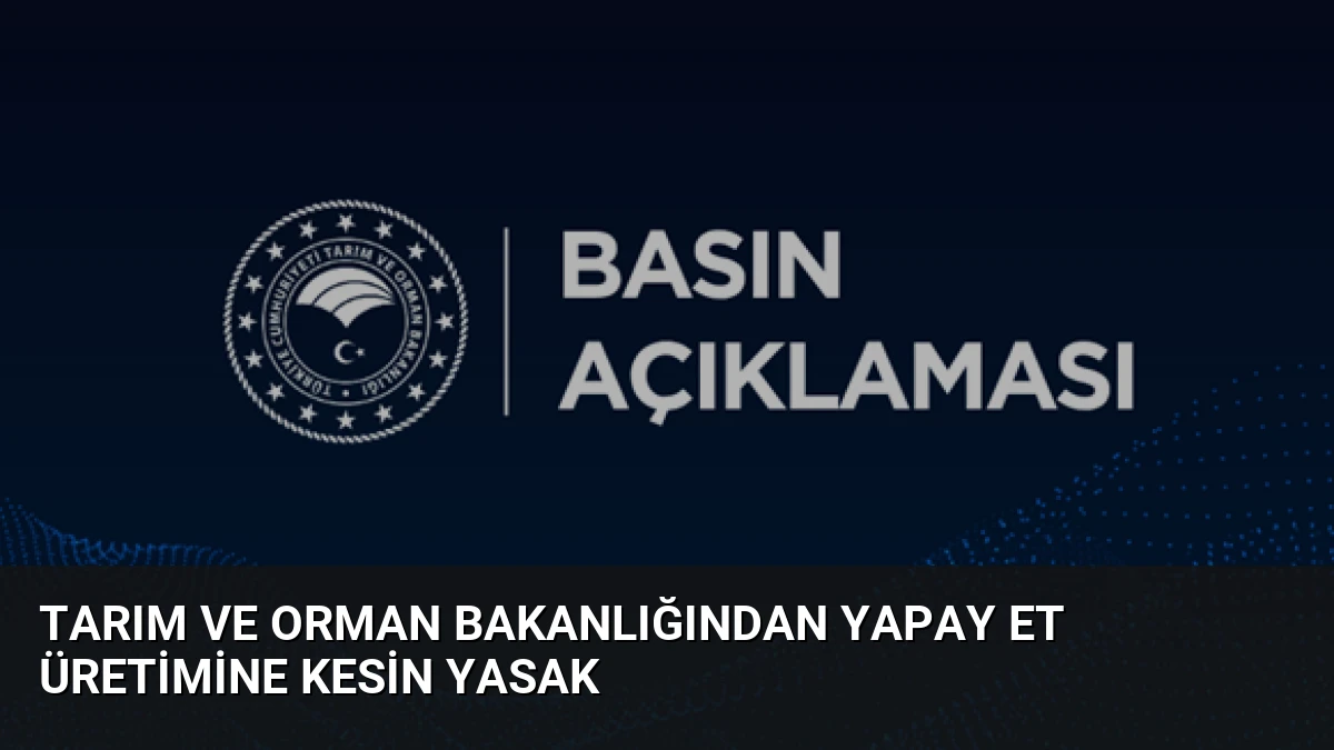 Tarım ve Orman Bakanlığından Yapay Et Üretimine Kesin Yasak