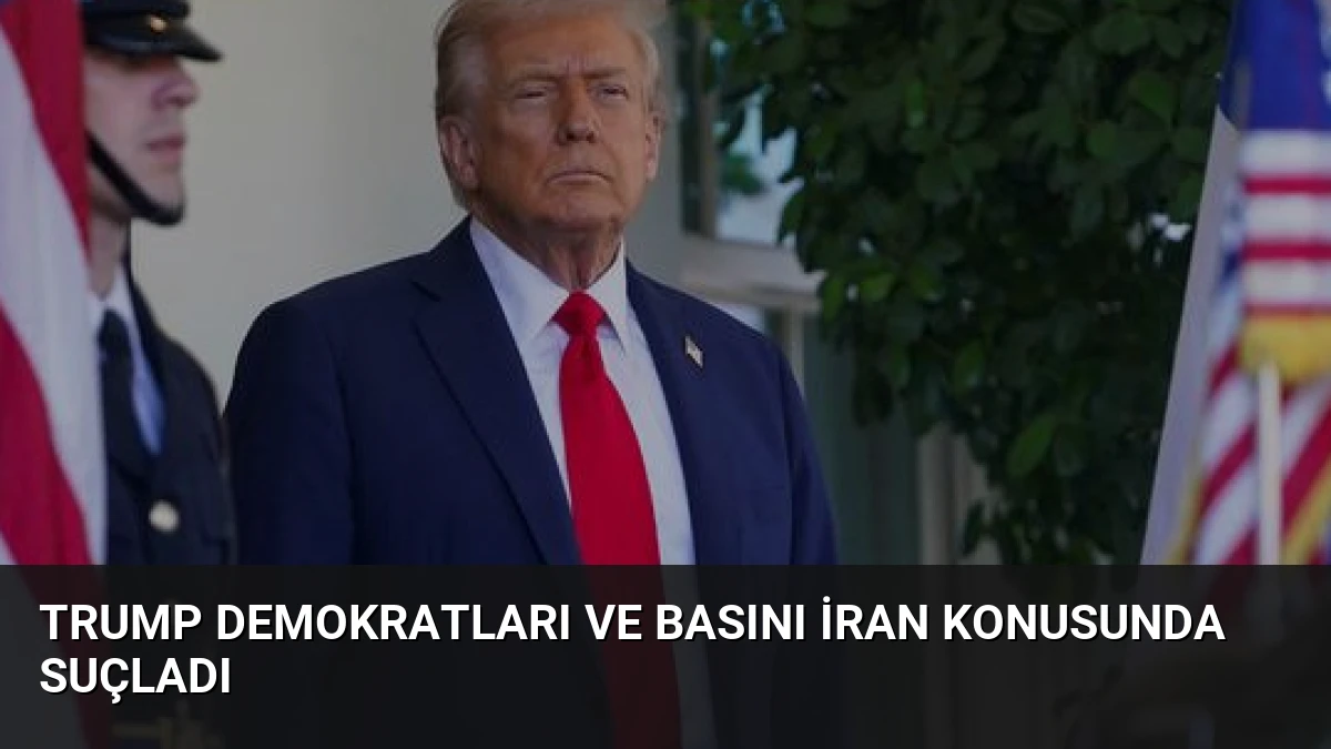 Trump Demokratları ve Basını İran Konusunda Suçladı