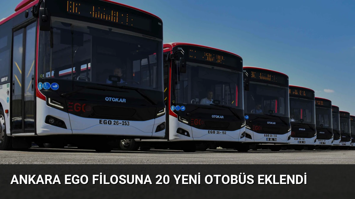 Ankara EGO Filosuna 20 Yeni Otobüs Eklendi