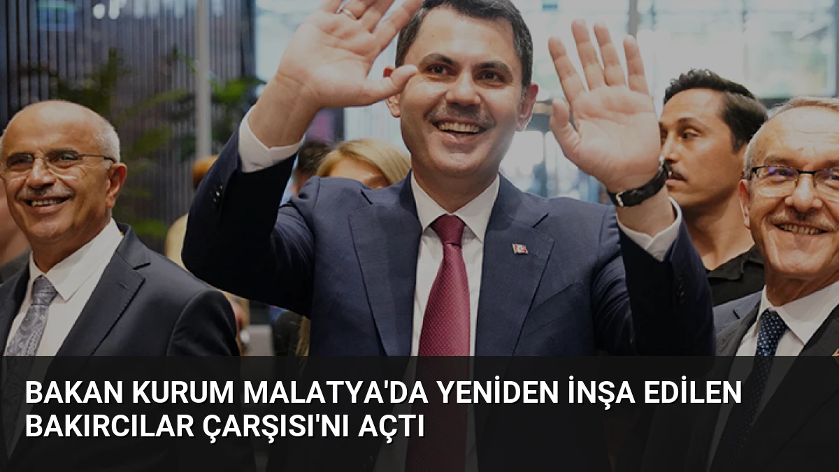 Bakan Kurum Malatya’da Yeniden İnşa Edilen Bakırcılar Çarşısı’nı Açtı