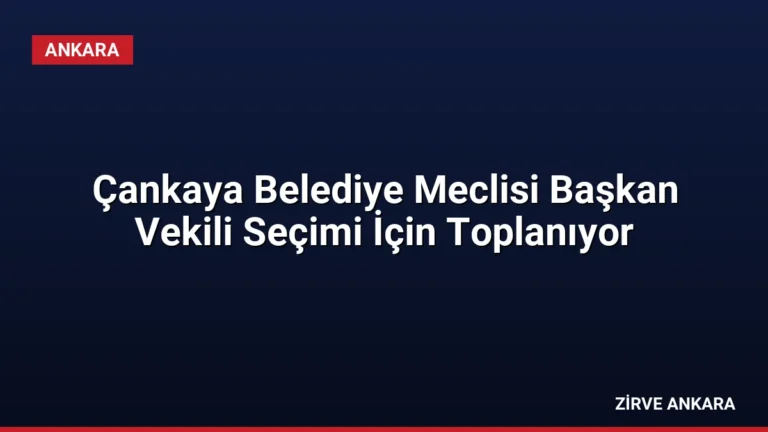 Çankaya Belediye Meclisi Başkan Vekili Seçimi İçin Toplanıyor