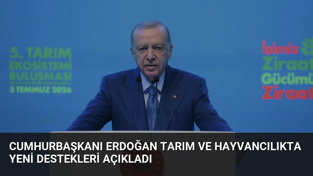 Cumhurbaşkanı Erdoğan Tarım ve Hayvancılıkta Yeni Destekleri Açıkladı