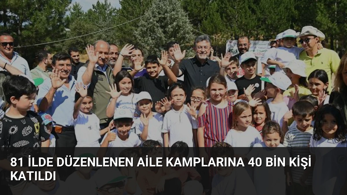 81 İlde Düzenlenen Aile Kamplarına 40 Bin Kişi Katıldı