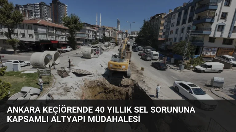 Ankara Keçiörende 40 Yıllık Sel Sorununa Kapsamlı Altyapı Müdahalesi
