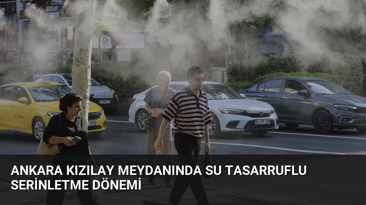 Ankara Kızılay Meydanında Su Tasarruflu Serinletme Dönemi