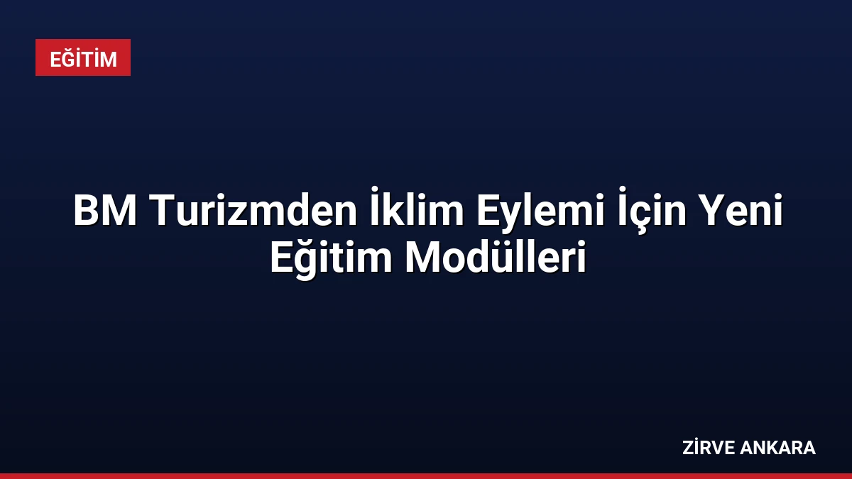 BM Turizmden İklim Eylemi İçin Yeni Eğitim Modülleri
