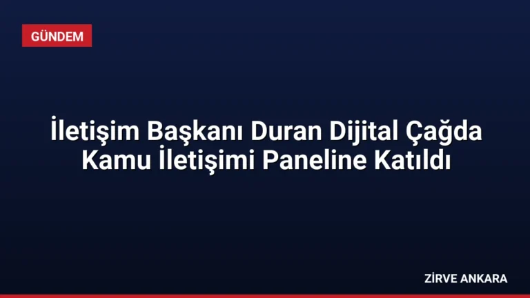 İletişim Başkanı Duran Dijital Çağda Kamu İletişimi Paneline Katıldı