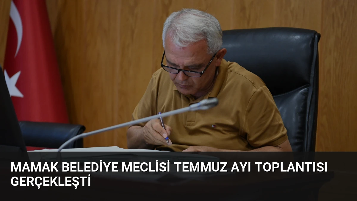 Mamak Belediye Meclisi Temmuz Ayı Toplantısı Gerçekleşti