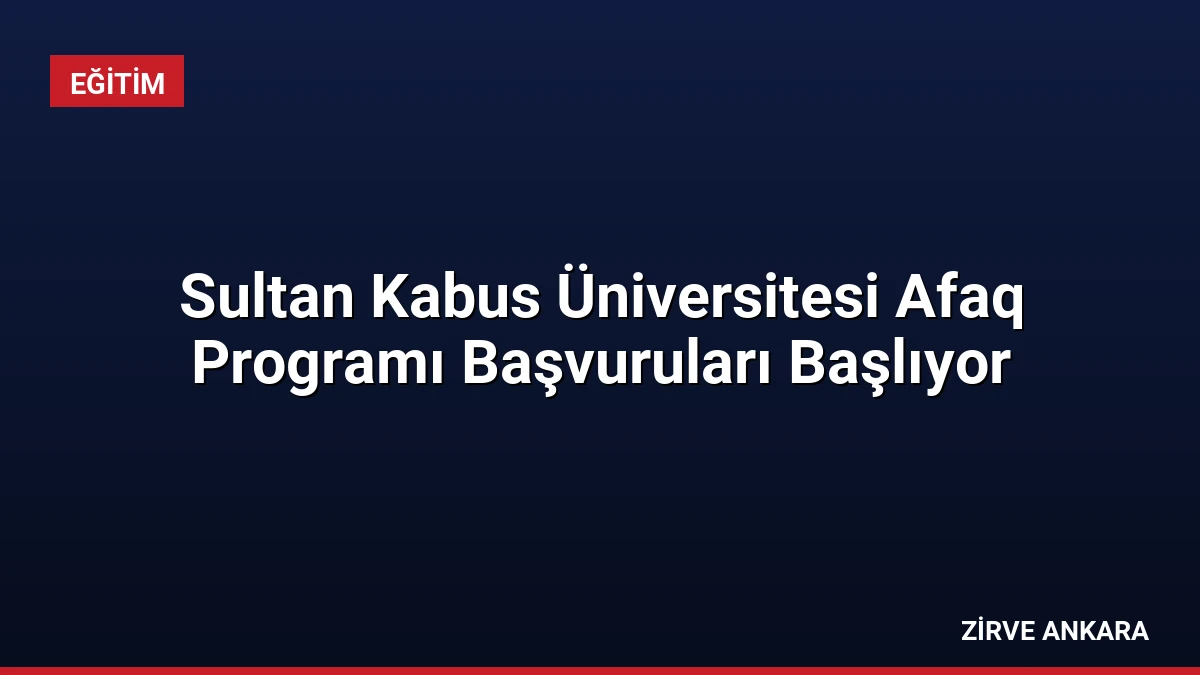 Sultan Kabus Üniversitesi Afaq Programı Başvuruları Başlıyor