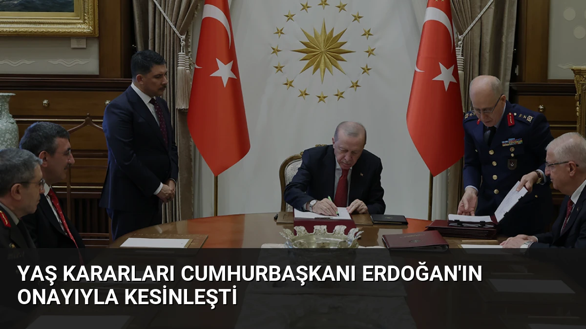 YAŞ Kararları Cumhurbaşkanı Erdoğan’ın Onayıyla Kesinleşti