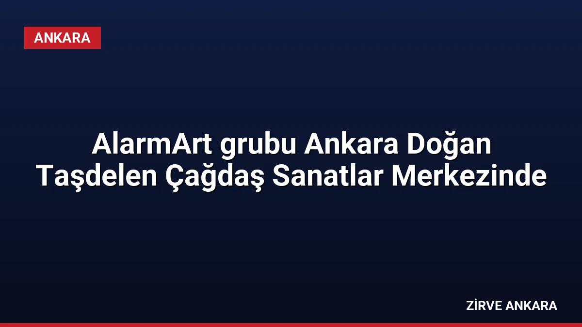 AlarmArt grubu Ankara Doğan Taşdelen Çağdaş Sanatlar Merkezinde