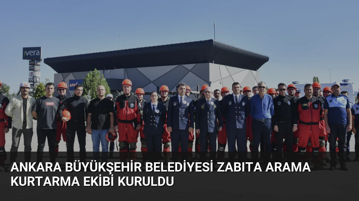 Ankara Büyükşehir Belediyesi Zabıta Arama Kurtarma Ekibi Kuruldu