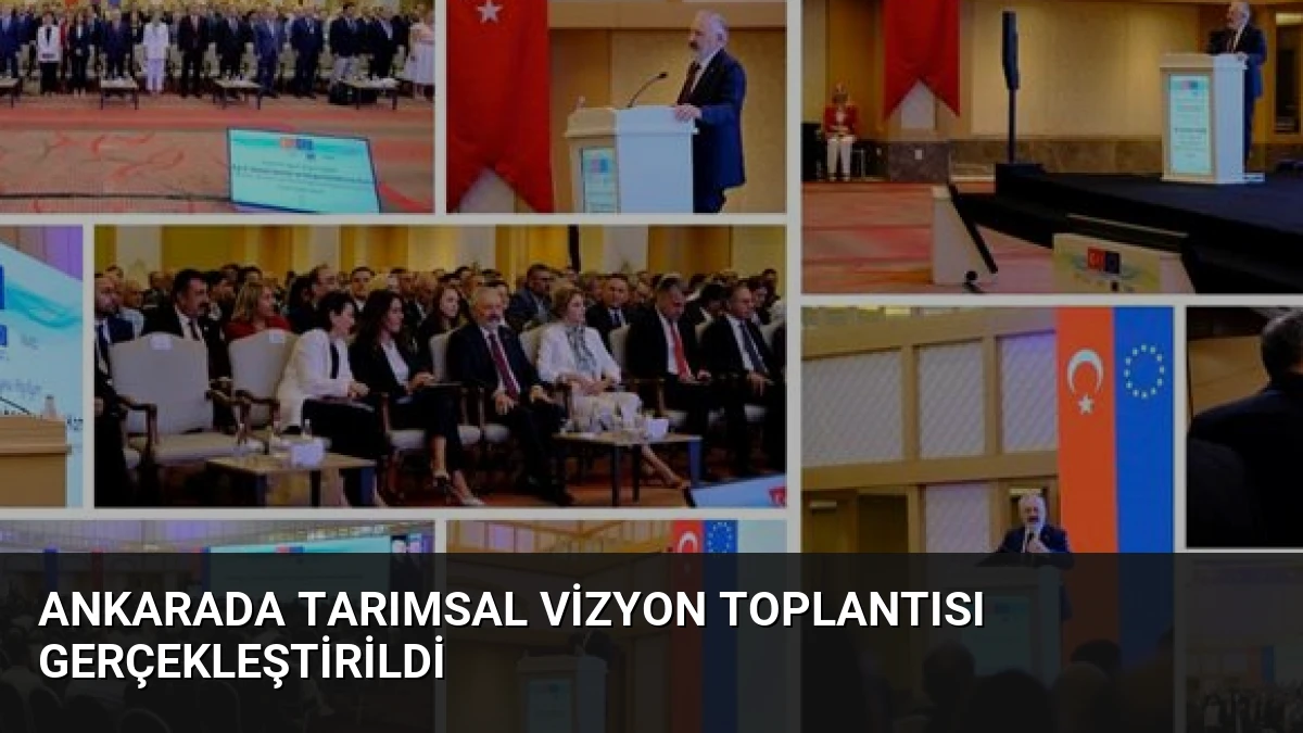 Ankarada Tarımsal Vizyon Toplantısı Gerçekleştirildi