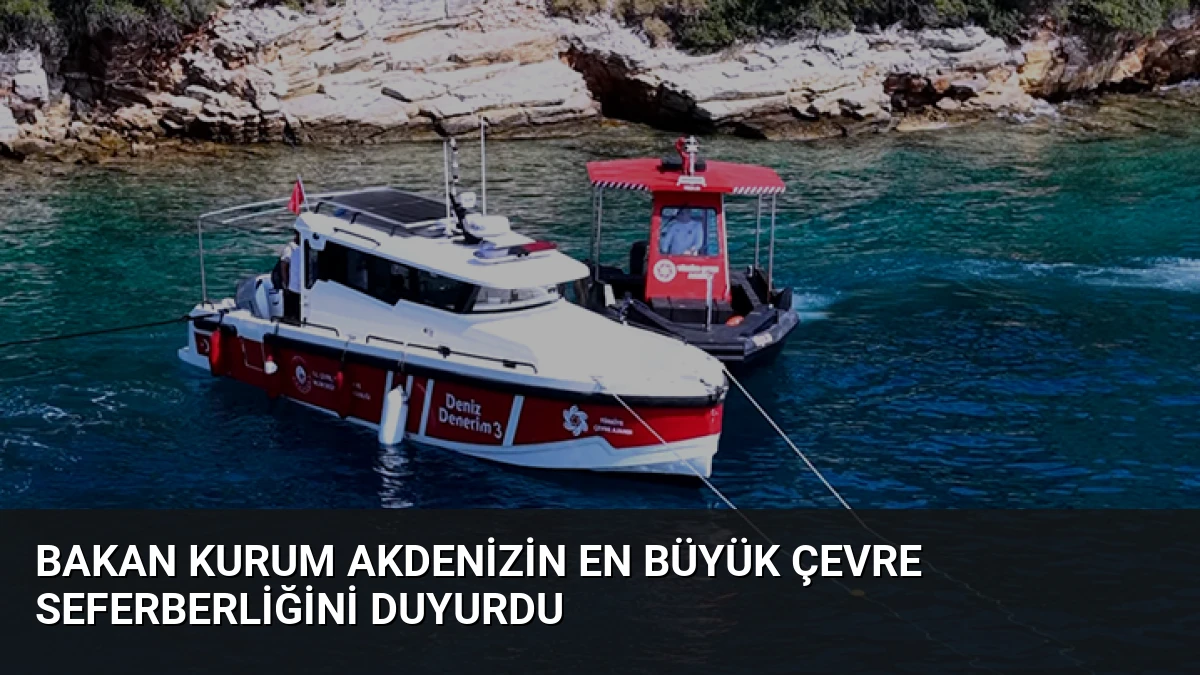 Bakan Kurum Akdenizİn En Büyük Çevre Seferberliğini Duyurdu