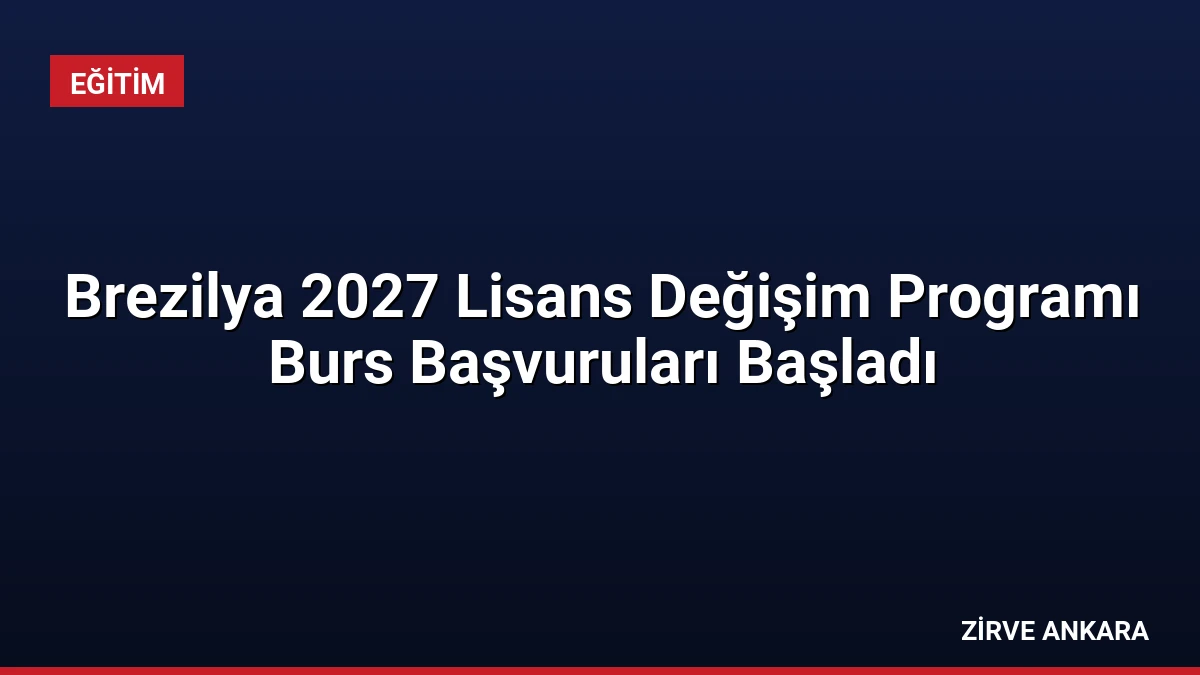 Brezilya 2027 Lisans Değişim Programı Burs Başvuruları Başladı