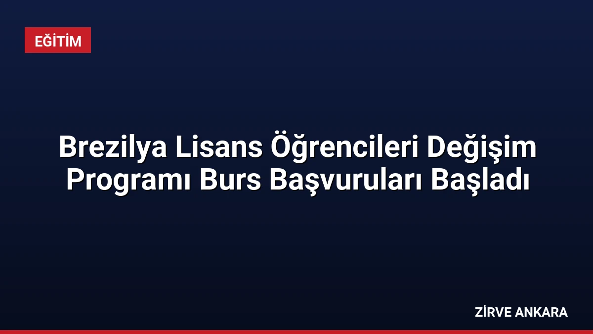 Brezilya Lisans Öğrencileri Değişim Programı Burs Başvuruları Başladı