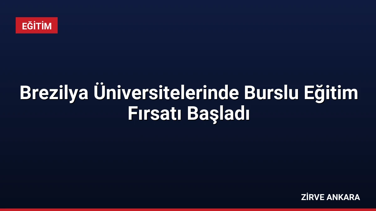 Brezilya Üniversitelerinde Burslu Eğitim Fırsatı Başladı