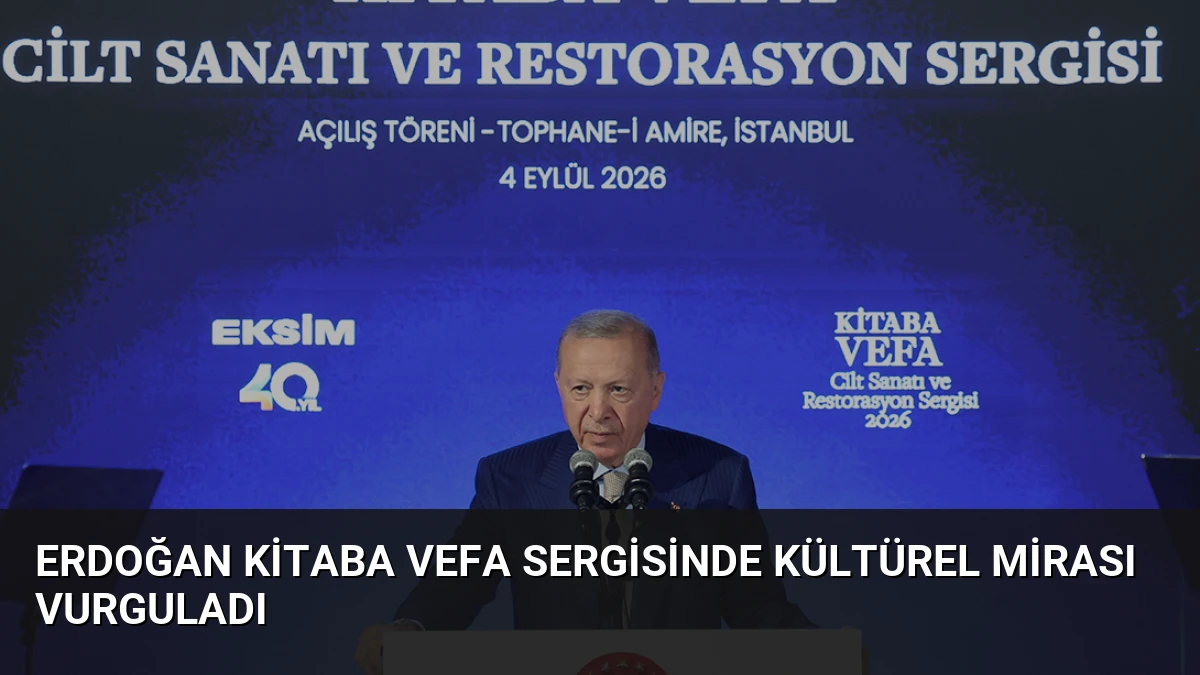Erdoğan Kitaba Vefa Sergisinde Kültürel Mirası Vurguladı