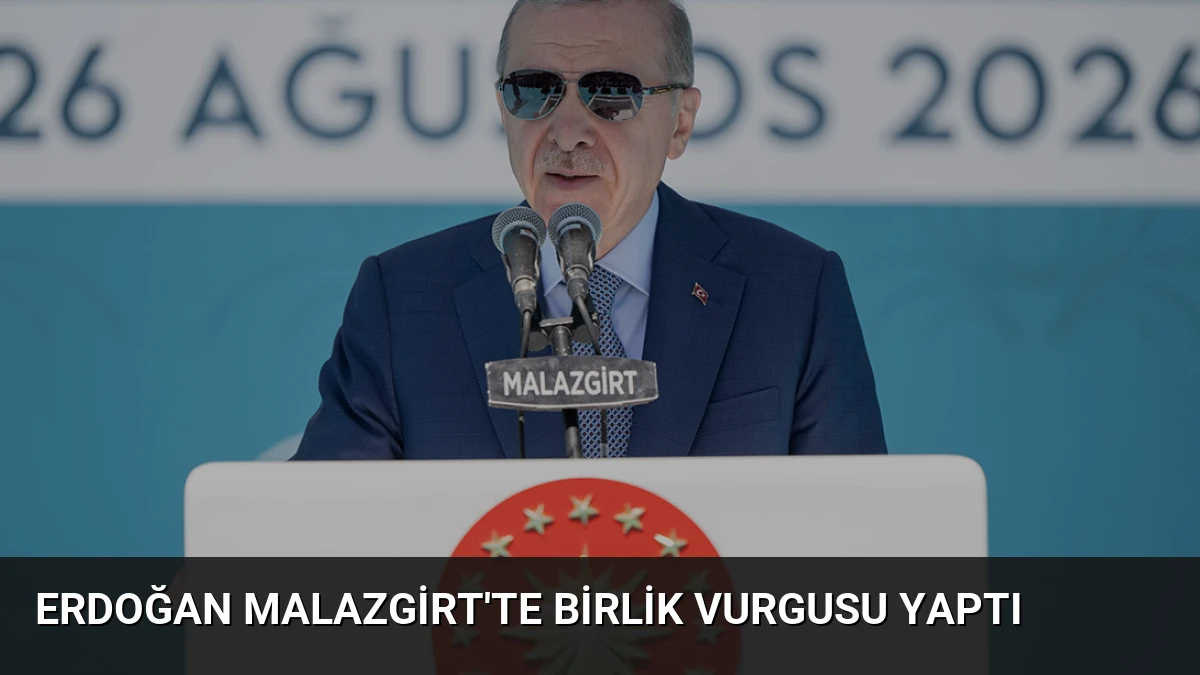 Erdoğan Malazgirt’te Birlik Vurgusu Yaptı