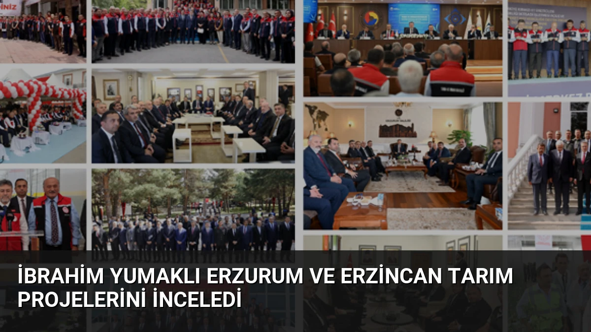 İbrahim Yumaklı Erzurum ve Erzincan Tarım Projelerini İnceledi