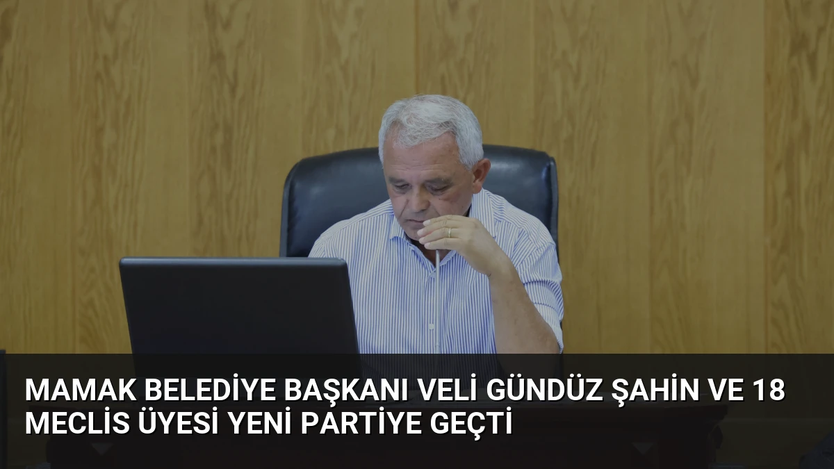 Mamak Belediye Başkanı Veli Gündüz Şahin ve 18 Meclis Üyesi YENİ Partiye Geçti