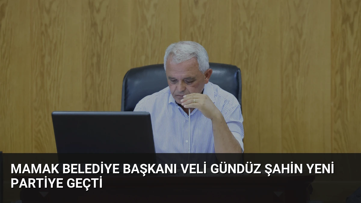 Mamak Belediye Başkanı Veli Gündüz Şahin YENİ Partiye Geçti