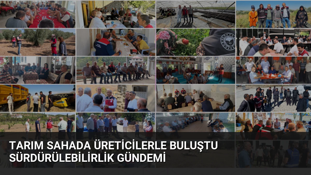 Tarım Sahada Üreticilerle Buluştu Sürdürülebilirlik Gündemi