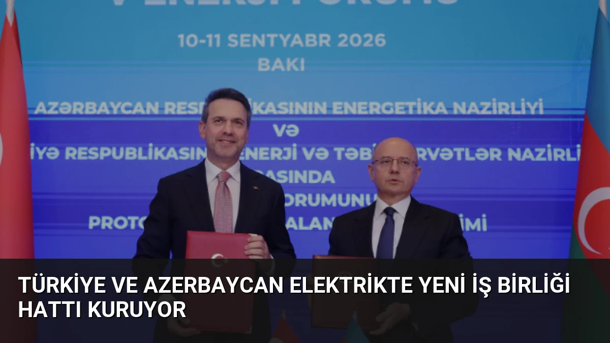 Türkiye ve Azerbaycan Elektrikte Yeni İş Birliği Hattı Kuruyor