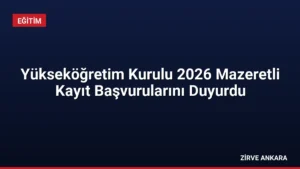 Yükseköğretim Kurulu 2026 Mazeretli Kayıt Başvurularını Duyurdu