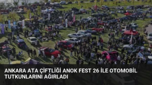 Ankara ATA Çiftliği ANOK Fest 26 ile otomobil tutkunlarını ağırladı
