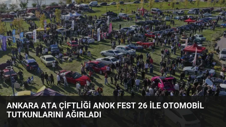 Ankara ATA Çiftliği ANOK Fest 26 ile otomobil tutkunlarını ağırladı