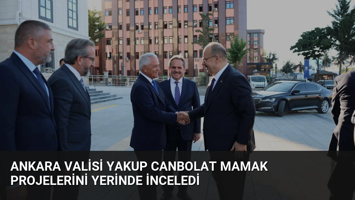 Ankara Valisi Yakup Canbolat Mamak Projelerini Yerinde İnceledi