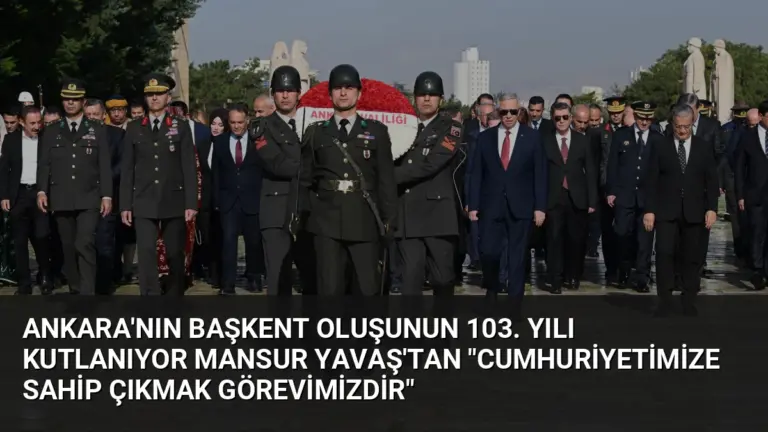 Ankara’nın Başkent Oluşunun 103. Yılı Kutlanıyor Mansur Yavaş’tan “Cumhuriyetimize Sahip Çıkmak Görevimizdir”