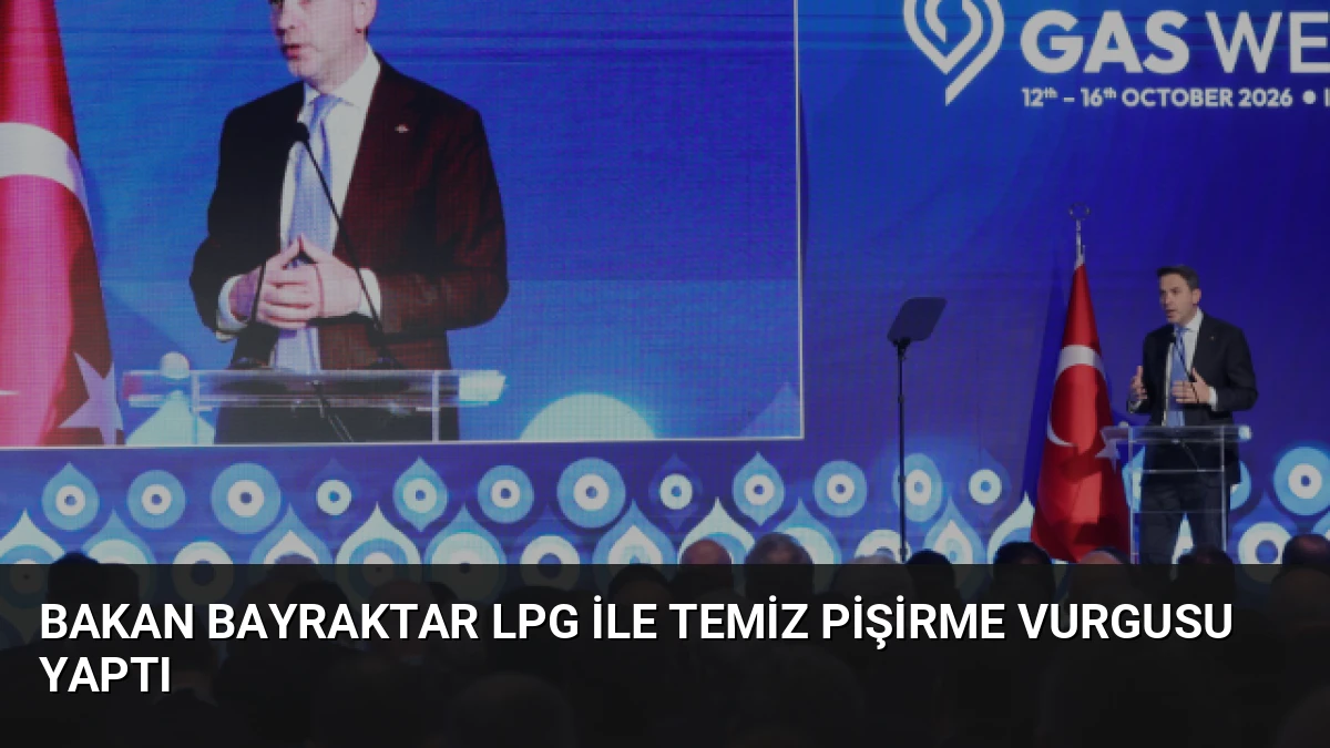Bakan Bayraktar LPG ile Temiz Pişirme Vurgusu Yaptı