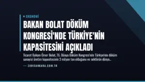 Bakan Bolat Döküm Kongresi’nde Türkiye’nin Kapasitesini Açıkladı