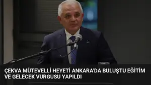 ÇEKVA Mütevelli Heyeti Ankara’da Buluştu Eğitim ve Gelecek Vurgusu Yapıldı