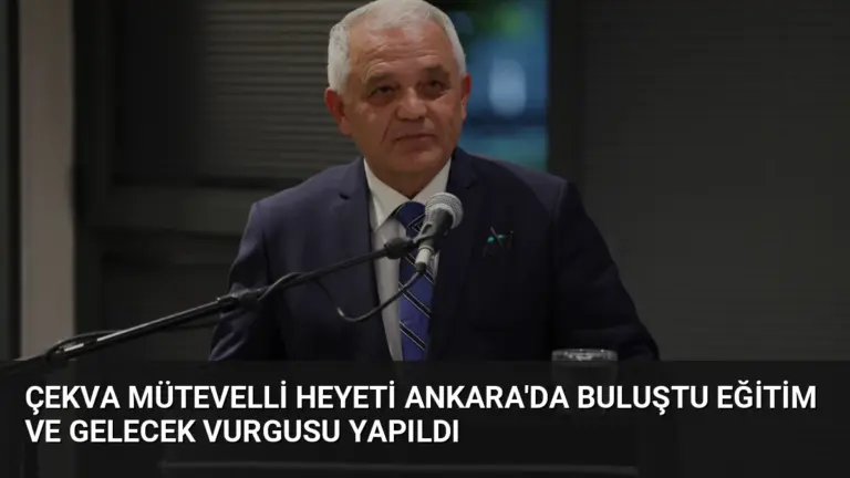 ÇEKVA Mütevelli Heyeti Ankara’da Buluştu Eğitim ve Gelecek Vurgusu Yapıldı